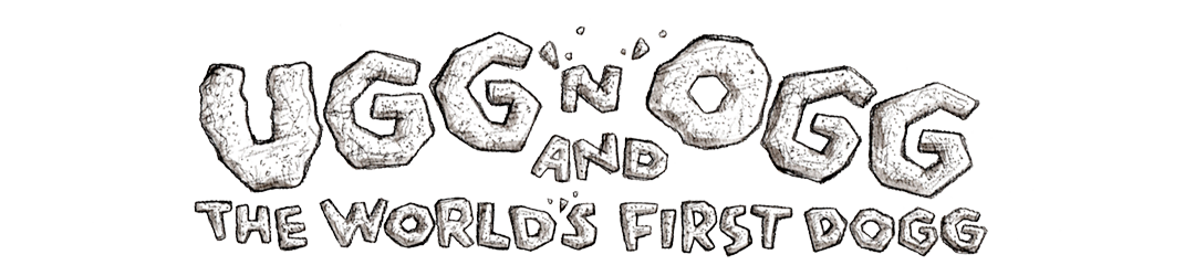 Ugg 'n' Ogg and the World's First Dogg (for older children and their families)